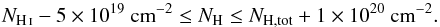 Mathematical equation: \appendix \setcounter{section}{1} \begin{equation} \label{eq:N_H} N_\ion{H}{i} - 5\times 10^{19} \text{ cm}^{-2} \le N_\text{H} \le N_\text{H,tot} + 1 \times 10^{20} \text{ cm}^{-2}. \end{equation}