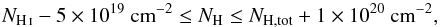Mathematical equation: \begin{equation} N_\ion{H}{i} - 5\times 10^{19} \text{ cm}^{-2} \le N_\text{H} \le N_\text{H,tot} + 1 \times 10^{20} \text{ cm}^{-2}, \end{equation}