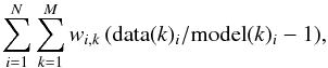 Mathematical equation: \begin{equation} \sum_{i=1}^{N} \sum_{k=1}^{M} w_{i,k} \, (\text{data}(k)_i/\text{model}(k)_i - 1), \end{equation}