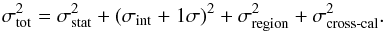 Mathematical equation: \begin{equation} \sigma_\text{tot}^2 = \sigma_\text{stat}^2 + (\sigma_\text{int}\text{ + 1}\sigma)^2 + \sigma_\text{region}^2 + \sigma_\text{cross-cal}^2 . \end{equation}