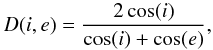Mathematical equation: $$ {D(i,e)}= \frac{2\cos(i)}{\cos(i)+\cos(e)} , $$