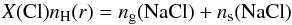 Mathematical equation: \begin{equation} X({\rm Cl})n_{\rm{H}}(r) = n_{\rm g}({\rm NaCl}) + n_{\rm s}({\rm NaCl}) \label{Eq:cons_NaCl} \end{equation}