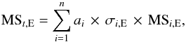 Mathematical equation: \begin{equation} \label{eq4} \textrm{MS}_{t,{\rm E}}= \sum_{i=1}^{n} a_{i}\,\times\,\sigma_{i,{\rm E}}\,\times\,\textrm{MS}_{i,{\rm E}} , \end{equation}