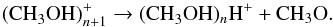 Mathematical equation: \begin{equation} \label{eq10} \text{(CH}_3\text{OH)}_{n+1}^+ \rightarrow \text{(CH}_3\text{OH})_{n}\text{H}^++\text{CH}_3\text{O}. \end{equation}