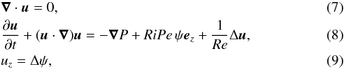 Mathematical equation: \begin{eqnarray} &&\vec\nabla\cdot\vec u = 0,\\ &&\frac{\partial\vec u}{\partial t}+(\vec u\cdot\vec\nabla)\vec u = -\vec\nabla P+RiPe\,\psi\vec e_z+\frac{1}{Re}\Delta\vec u, \label{eq:momentum}\\ &&u_z = \Delta\psi, \end{eqnarray}