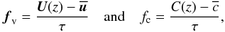 Mathematical equation: \begin{equation} \vec f_{\rm v} = \frac{\vec U(z)-\overline{\vec u}}{\tau}\quad \text{and} \quad f_{\rm c} = \frac{C(z)-\overline{c}}{\tau}, \end{equation}