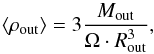 Mathematical equation: \begin{equation} \langle \rho_{\rm out} \rangle = 3\frac{M_{\rm out}}{\Omega\cdot R_{\rm out}^{3}}, \label{eq_outflowdensity} \end{equation}