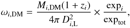Mathematical equation: \begin{equation} \omega_{i,{\rm DM}} = \frac{M_{i,{\rm DM}}(1+z_i)}{4\pi~D^2_{i,{\rm L}}}\times\frac{\exp_i}{\exp_{\rm tot}}, \label{eqn:weights} \end{equation}