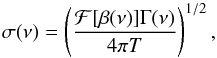 Mathematical equation: \begin{equation} \sigma(\nu) = \left(\frac{\mathcal{F}[\beta(\nu)]\Gamma(\nu)}{4\pi T}\right)^{1/2}, \label{eq:sig} \end{equation}