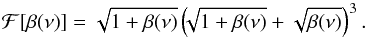 Mathematical equation: \begin{equation} \mathcal{F}[\beta(\nu)] = \sqrt{1+\beta(\nu)} \left(\!\!\sqrt{1+\beta(\nu)}+\sqrt{\beta(\nu)}\right)^3. \label{eq:fsig} \end{equation}