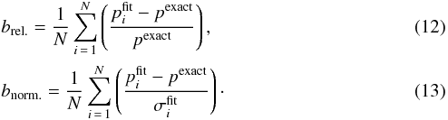 Mathematical equation: \begin{eqnarray} &&\brel = \frac{1}{N} \sum_{i\,=\,1}^N \left( \frac{p^{\mathrm{fit}}_i - p^{\mathrm{exact}}}{p^{\mathrm{exact}}} \right), \\ &&\bnorm = \frac{1}{N} \sum_{i\,=\,1}^N \left( \frac{p^{\mathrm{fit}}_i - p^{\mathrm{exact}}}{\sigma^{\mathrm{fit}}_i} \right)\cdot \end{eqnarray}