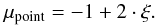 Mathematical equation: \appendix \setcounter{section}{1} \begin{equation} \mu_{\rm point} = -1 + 2 \cdot \xi . \label{mu_point} \end{equation}