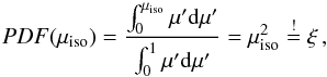Mathematical equation: \appendix \setcounter{section}{1} \begin{equation} PDF(\mu_{\rm iso}) = \frac{ \int_{0}^{\mu_{\rm iso}} \mu' {\rm d}\mu' }{ \int_{0}^{1} \mu' {\rm d}\mu' } = \mu_{\rm iso}^2 \stackrel{!}{=} \xi \, ,\label{pdf_iso} \end{equation}