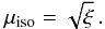 Mathematical equation: \appendix \setcounter{section}{1} \begin{equation} \mu_{\rm iso} = \sqrt{\xi} \, . \label{mu_iso} \end{equation}