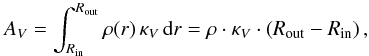 Mathematical equation: \appendix \setcounter{section}{2} \begin{equation} A_{V} = \int^{R_{\rm out}}_{R_{\rm in}} \rho(r) \, \kappa_{V} \, {\rm d}r = \rho \cdot \kappa_{V} \cdot \left( R_{\rm out} - R_{\rm in} \right) , \label{equ_def_av} \end{equation}