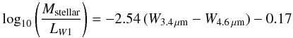 Mathematical equation: \begin{eqnarray} \log_{10} \left( \frac{M_{\rm stellar}}{L_{W1}} \right) = - 2.54\,(W_{3.4\,\mu{\rm m}} - W_{4.6\,\mu{\rm m}}) - 0.17 \label{eqn5} \end{eqnarray}