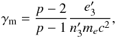 Mathematical equation: \begin{eqnarray} \gamma _{\rm m}=\frac{p-2}{p-1}\frac{e_{3}^{\prime }}{n_{3}^{\prime }m_{e}c^{2}}, \label{eq:gamma-m} \end{eqnarray}