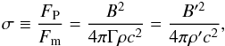 Mathematical equation: \begin{eqnarray} \sigma \equiv \frac{F_{\text{P}}}{F_{\text{m}}}=\frac{B^{2}}{4\pi \Gamma \rho c^{2}}=\frac{B^{\prime 2}}{4\pi \rho ^{\prime }c^{2}}, \label{sigma} \end{eqnarray}