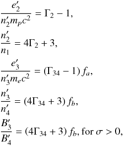 Mathematical equation: \begin{eqnarray} &&\frac{e_{2}^{\prime }}{n_{2}^{\prime }m_{p}c^{2}} =\Gamma _{2}-1, \notag \\ &&\frac{n_{2}^{\prime }}{n_{1}} =4\Gamma _{2}+3, \notag \\ &&\frac{e_{3}^{\prime }}{n_{3}^{\prime }m_{e}c^{2}} =\left( \Gamma _{34}-1\right) f_{a}, \\ &&\frac{n_{3}^{\prime }}{n_{4}^{\prime }} =\left( 4\Gamma _{34}+3\right) f_{b}, \notag \\ &&\frac{B_{3}^{\prime }}{B_{4}^{\prime }} =\left( 4\Gamma _{34}+3\right) f_{b},\text{for }\sigma >0, \notag \end{eqnarray}