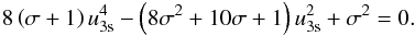 Mathematical equation: \begin{eqnarray} 8\left( \sigma +1\right) u_{\text{3s}}^{4}-\left( 8\sigma ^{2}+10\sigma +1\right) u_{\text{3s}}^{2}+\sigma ^{2}=0. \end{eqnarray}