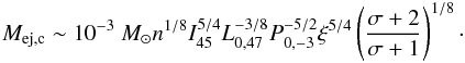 Mathematical equation: \begin{eqnarray} M_{\text{ej,c}}\sim 10^{-3}~M_{\odot }n^{1/8}I_{45}^{5/4}L_{0,47}^{-3/8}P_{0,-3}^{-5/2}\xi ^{5/4}\left( \frac{ \sigma +2}{\sigma +1}\right) ^{1/8}\cdot \label{critical ejecta mass} \end{eqnarray}