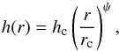 Mathematical equation: \begin{equation} h(r) = h_{\rm c}\left(\frac{r}{r_{\rm c}}\right)^{\psi} , \end{equation}