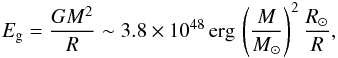 Mathematical equation: \begin{eqnarray} E_{\rm g} = \frac{GM^2}{R} \sim 3.8\times10^{48}\, {\rm erg} \,\left(\frac{M}{M_\odot}\right)^2\frac{ R_\odot}{R} , \end{eqnarray}