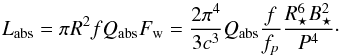 Mathematical equation: \begin{eqnarray} \label{eq:Labs} L_{\rm abs} = \pi R^2 f Q_{\rm abs} F_{\rm w} = \frac{2 \pi^4}{3c^3}Q_{\rm abs} \frac{ f }{f_p}\frac{R_\star^6 B_\star^2}{P^4}\cdot \end{eqnarray}