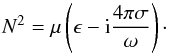 Mathematical equation: \begin{eqnarray} \label{eq:N2} N^2 = \mu \left( \epsilon - {\rm i} \frac{4\pi \sigma}{\omega} \right)\cdot \end{eqnarray}