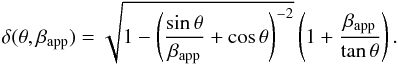 Mathematical equation: \begin{equation} \delta (\theta,\beta_{\rm app}) = \sqrt{1- \left(\frac{\sin \theta}{\beta_{\rm app}} + \cos \theta \right)^{-2}} \left(1+\frac{\beta_{\rm app}}{\tan \theta}\right). \label{eq::dopp_bapp} \end{equation}