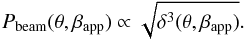 Mathematical equation: \begin{equation} P_{\rm beam}(\theta,\beta_{\rm app}) \propto \sqrt{\delta^3(\theta,\beta_{\rm app})} . \end{equation}