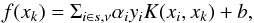 Mathematical equation: \begin{equation} f(x_{k})=\Sigma_{i\in s,\nu} \alpha_{i} y_{i}K(x_{i},x_{k})+b, \end{equation}