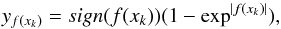 Mathematical equation: \begin{equation} y_{f(x_{k})}=sign(f(x_{k})) (1-\exp^{|f(x_{k})|}), \end{equation}