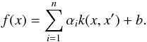 Mathematical equation: \begin{equation} f(x)=\sum^{n}_{i=1} \alpha_i k(x,x')+b. \label{Eq: discrim function} \end{equation}