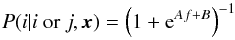 Mathematical equation: \begin{equation} P(i|i \mbox{ or }j,\vec{x}) =\left(1+{\rm e}^{Af+B}\right)^{-1} \end{equation}