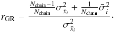 Mathematical equation: \begin{eqnarray} r_{\rm GR}={ {{N_{\text{chain}}-1}\over N_{\text{chain}}}\sigma^2_{\bar x_{i}}+{1\over N_{\text{chain}}}\bar \sigma^2_{i} \over \sigma^2_{\bar x_{i}} }\cdot \end{eqnarray}