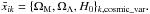 Mathematical equation: \hbox{$\bar x_{ik}=\{\Omega_{\rm M},\Omega_{\Lambda}, H_{0}\}_{k,\text{cosmic\_var}}.$}
