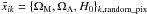 Mathematical equation: \hbox{$\bar x_{ik}=\{\Omega_{\rm M},\Omega_{\Lambda}, H_{0}\}_{k,\text{random\_pix}}$}