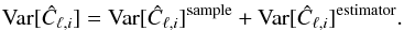 Mathematical equation: \begin{eqnarray} \text{Var}[{\hat C_{\ell,i}}]=\text{Var}[{\hat C_{\ell,i}}]^{\text{sample}}+\text{Var}[{\hat C_{\ell,i}}]^{\text{estimator}}. \end{eqnarray}