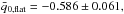 Mathematical equation: \hbox{$\bar q_{0,\text{flat}}=-0.586\pm0.061,$}