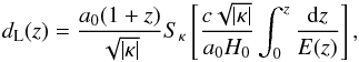 Mathematical equation: \begin{eqnarray} d_{\rm L}(z)={a_{0}(1+z)\over \sqrt{|\kappa|}}S_{\kappa}\left[ {c\sqrt{|\kappa|}\over{a_{0}H_{0}}}\int_{0}^{z}{{\rm d}z\over E(z)} \right], \end{eqnarray}
