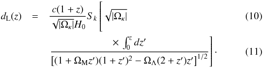 Mathematical equation: \begin{eqnarray} d_{\rm L}(z) &=& {c(1+z)\over \sqrt{|\Omega_{\kappa}|}H_0} S_{k} \left[\hspace*{-5.5cm}\phantom{\times\,\int_{0}^{z} dz^{\prime}\over \left[ (1+\Omega_{\rm M}z^{\prime})(1+z^{\prime})^2-\Omega_{\Lambda}(2+z^{\prime})z^{\prime} \right]^{1/2}} \sqrt{|\Omega_{\kappa}|}\right.\\ && \left. \times\,\int_{0}^{z} dz^{\prime}\over \left[ (1+\Omega_{\rm M}z^{\prime})(1+z^{\prime})^2-\Omega_{\Lambda}(2+z^{\prime})z^{\prime} \right]^{1/2} \right] \cdot \label{eqn:dl} \end{eqnarray}