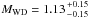 Mathematical equation: \hbox{$M_{\rm WD} =1.13{+0.15 \atop -0.15}$}