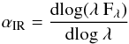 Mathematical equation: \begin{eqnarray*} \alpha_{\rm IR} = \frac{{\rm d}\rm log(\lambda~F_{\lambda})}{{\rm d} \rm log~\lambda} \end{eqnarray*}