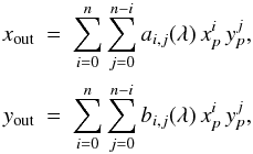 Mathematical equation: \appendix \setcounter{section}{1} \begin{eqnarray*} x_\mathrm{out} & \!\!\!=\!\!\! & \sum_{i=0}^n \sum_{j=0}^{n-i} a_{i,j}(\lambda)\,x_{p}^i\,y_{p}^j ,\\ y_\mathrm{out} & \!\!\!=\!\!\! & \sum_{i=0}^n \sum_{j=0}^{n-i} b_{i,j}(\lambda)\,x_{p}^i\,y_{p}^j , \end{eqnarray*}