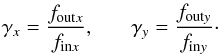 Mathematical equation: \appendix \setcounter{section}{1} \begin{eqnarray*} \gamma_x = \frac{f_{{\rm out} x}}{f_{{\rm in} x}}, ~~~~~~~\gamma_y = \frac{f_{{\rm out} y}}{f_{{\rm in} y}}\cdot \end{eqnarray*}