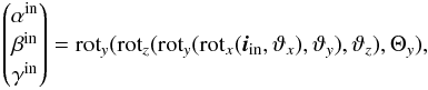Mathematical equation: \appendix \setcounter{section}{1} \begin{equation} \begin{pmatrix} \alpha^{\rm in}\\ \beta^{\rm in}\\ \gamma^{\rm in}\\ \end{pmatrix} = {\rm rot}_{y}({\rm rot}_{z}({\rm rot}_{y}({\rm rot}_{x}(\vec{i}_{\rm in}, \vartheta_x),\vartheta_y), \vartheta_z), \Theta_y) \label{eq:rots1} , \end{equation}