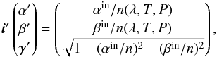 Mathematical equation: \appendix \setcounter{section}{1} \begin{equation} \vec{i}' \begin{pmatrix} \alpha' \\ \beta'\\ \gamma'\\ \end{pmatrix} = \begin{pmatrix} \alpha^{\rm in}/n(\lambda,T,P) \\ \beta^{\rm in}/n(\lambda,T,P)\\ \sqrt{1-(\alpha^{\rm in}/n)^2-(\beta^{\rm in}/n)^2}\\ \end{pmatrix} , \label{eq:p1} \end{equation}