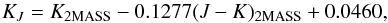 Mathematical equation: \begin{equation} K_{{J}} = K_{\mathrm{2MASS}} - 0.1277(J-K)_{\mathrm{2MASS}} + 0.0460 , \label{eq:2MASS2J} \end{equation}