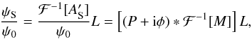 Mathematical equation: \begin{equation} \frac{\psi_{\rm S}}{\psi_0} = \frac{\mathcal{F}^{-1}[A'_{\rm S}]}{\psi_0} L= \left [(P + {\rm i} \phi) \ast \mathcal{F}^{-1}[M] \right] L, \label{Psi} \end{equation}